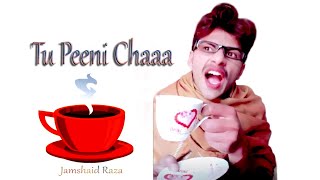 Tu Peeni Chaaa☕ | Jamshaid Raza | JR The Versatile