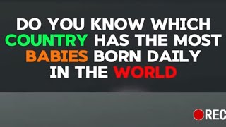 Do you know which country has the most babies born daily in the world?