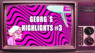 Georg´s Highlights #3