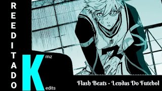 (REEDITADO) Flash Beats - Lendas do Futebol | Parte do Nagi