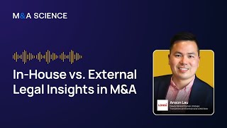 In-House vs. External Legal Insights in M&A | Anson Lau w/ Kison Patel