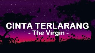 The Virgin__Cinta Terlarang ( Lirik )