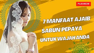 7  Manfaat Sabun Pepaya untuk wajah