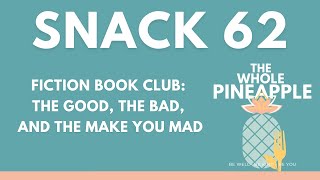 SNACK 62: FICTION BOOK CLUB: THE GOOD, THE BAD, AND THE MAKE YOU MAD