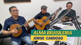 ALMA BRASILEIRA (Fernando Magalhães) Valsa | JORGE CARDOSO-Bandolim