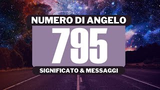 Perché vedo il numero angelico 795? Significato completo del numero angelico 795