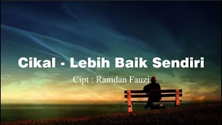 CIKAL- Lebih baik sendiri