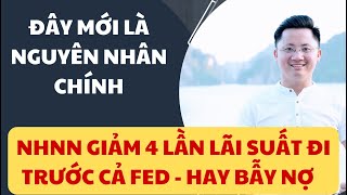 Đây Mới Là Nguyên Nhân : NHNN Giảm 4 Lần Lãi Suất Đi Trước Cả FED - Hay Bẫy Nợ