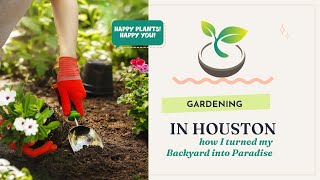 🍀🌸🌿 Gardening in Houston: How I turned my Backyard into Paradise