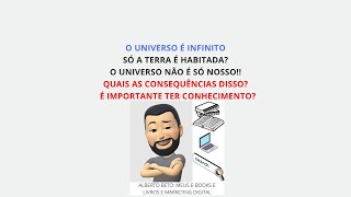 O UNIVERSO É INFINITO, SÓ A TERRA É HABITADA? O UNIVERSO NÃO É SÓ NOSSO!! QUAIS AS CONSEQUÊNCIAS ...