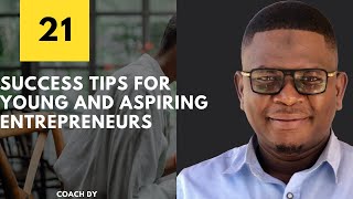 21 Success Tips For Young and Aspiring Entrepreneurs