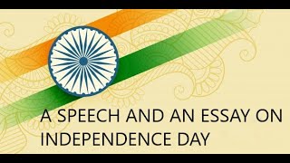 A SPEECH AND AN ESSAY ON AUGUST 15 INDIAN INDEPENDENCE DAY