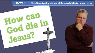 How can God die in Jesus?