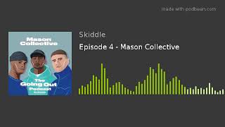 The Going Out Podcast - S1 Ep4 - Mason Collective