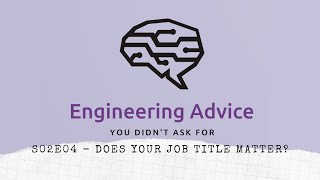 S02E04 - Does your job title matter? - Eng. Advice Pod