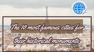 The 10 most famous cities for their historical monuments