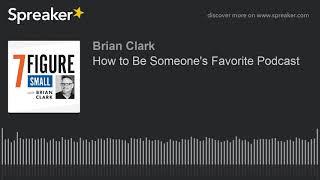 How to Be Someone's Favorite Podcast