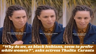 "Why do we black lesbians prefer dating white girls?", asks actress Thalita Carauta