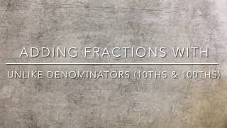 Adding Fractions with Unlike Denominators (10ths & 100THS)