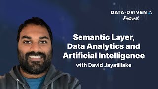 Semantic Layer, Data Analytics and AI with David Jayatillake - AtScale Data Driven Podcast