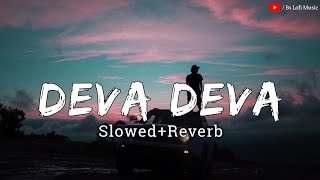 Deva Deva - Lofi (Slowed +Reverb) Arijit singh, Jonita Gandhi | SR Lofi | Bs Lofi Music