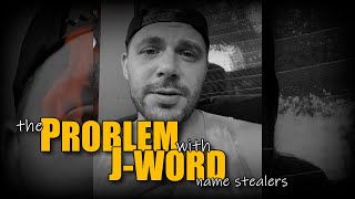 Problem with the J word name stealers explained