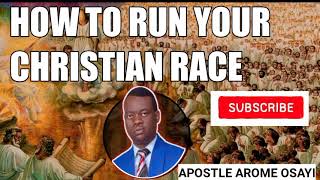 HOW TO RUN YOUR CHRISTIAN RACE _ APOSTLE AROME OSAYI