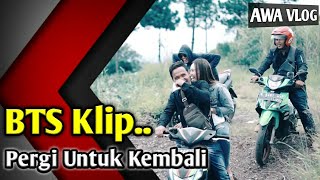 BEHIND THE SCENES | VIDEO KLIP PERGI UNTUK KEMBALI