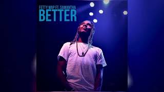 Fetty Wap - Better [Official Audio] ft. Samantha