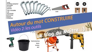 Autour du mot CONSTRUIRE: vidéo2 , les outils