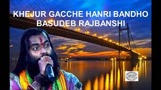 Khejur Gachhe Hanri !! Bandha Mon  Basudeb Rajbanshi