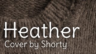 Heather (Covered by Shorty)