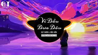 VÍ DẦU ĐƯA DÂU REMIX - DIỆU KIÊN 《ĐẠI MÈO REMIX》 | NHẠC TRẺ REMIX HOT TIKTOK 2022