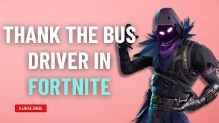 How To Thank The Bus Driver In Fortnite