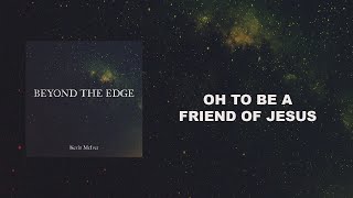 Oh to be a friend of Jesus - Kevin McIver