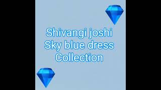 SHIVANGI JOSHI BLUE dress collection 💙💙