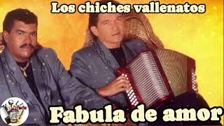 LOS CHICHES VALLENATOS ( FABULA DE AMOR