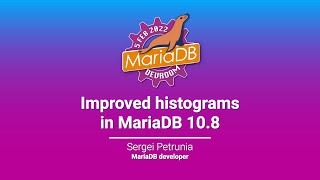 Improved histograms in MariaDB 10.8 - Sergei Petrunia - FOSDEM 2022