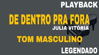 De Dentro Pra Fora ( PLAYBACK TOM MASCULINO ) Julia Vitoria