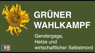 Grüner Wahlkampf: Gendergaga, Hetze und wirtschaftlicher Selbstmord