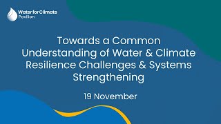 Towards a common understanding of water and climate resilience challenges and systems strengthening