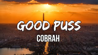 COBRAH - GOOD PUSS (Lyrics) | A real good puss