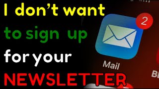 I don’t want to sign up for your newsletter