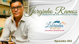 Lebrinha Podcast 003 - Jorginho Ramos, Presidente da Herbalife e Ex-Jogador de Futebol