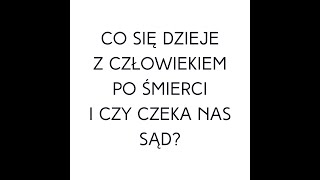 Po prostu #oBogu - Odcinek 48 - Co się dzieje z człowiekiem po śmierci i czy czeka nas sąd?