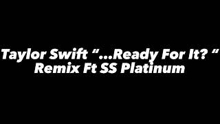 Taylor Swift "…Ready For It?” Ft SS Platinum