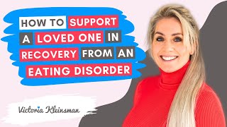 How to support a loved one in recovery from an eating disorder