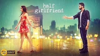 Half Girlfriend Hindi Movie (2017) / Mohit Suri / Arjun Kapoor / Shraddha Kapoor / Movie Review