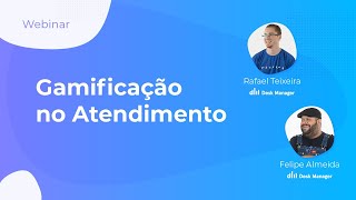 Webinar: Gamificação no Atendimento Ao Cliente | Desk Manager