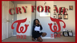 CRY FOR ME - TWICE (트와이스 ) || Full Dance Cover (커버댄스)